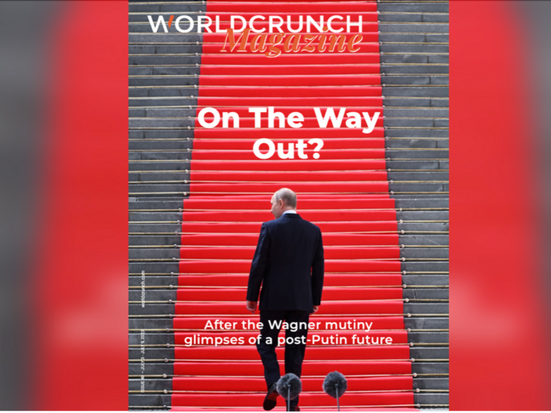 Worldcrunch Magazine #40 — On The Way Out? After The Wagner Mutiny, Glimpses Of A Post-Putin Future